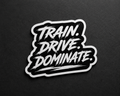 Train. Drive. Dominate. Sticker